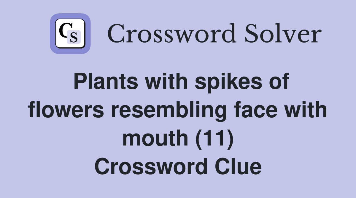 Plants with spikes of flowers resembling face with mouth (11